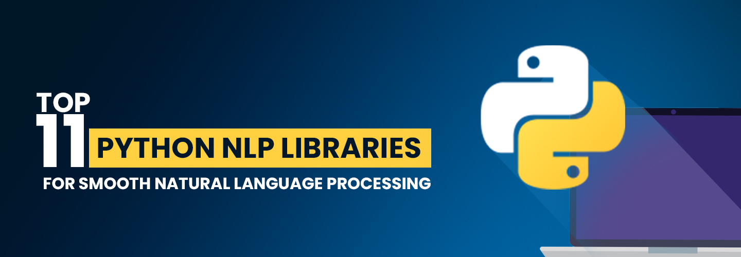 Top 11 NLP Libraries Python And Their Usage 2022 Top 11 NLP Libraries Python And Their Usage 2022