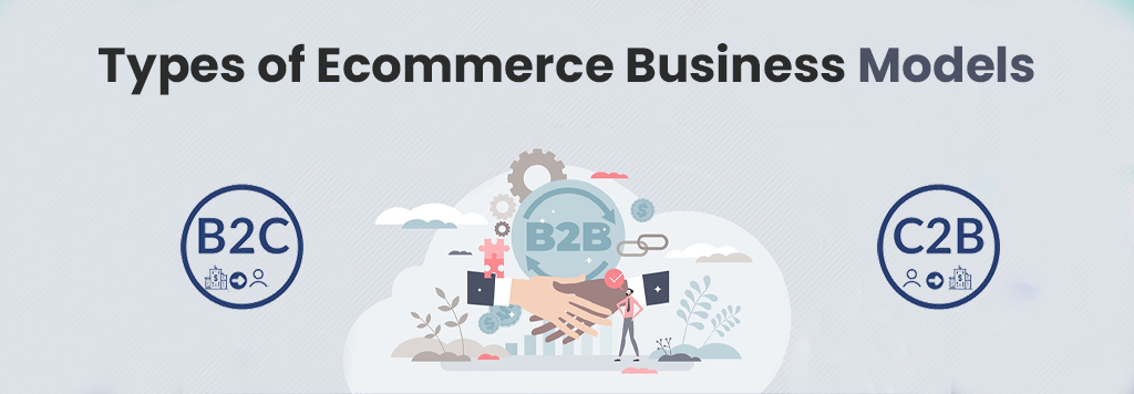 10 Types of Ecommerce Business Models That Work Today’s Market