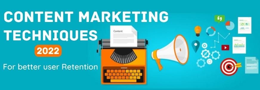 Different Types of Content Marketing Technique For Better User Retention in 2022
