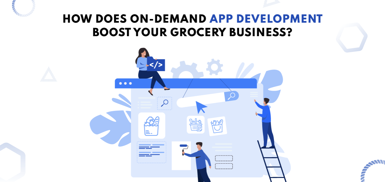 On Demand App Development for your grocery business
