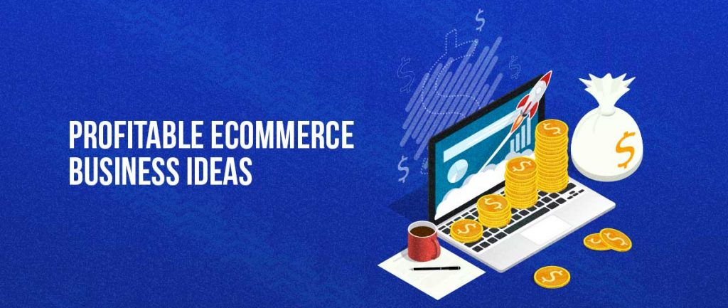 Profitable Ecommerce-Business Ideas