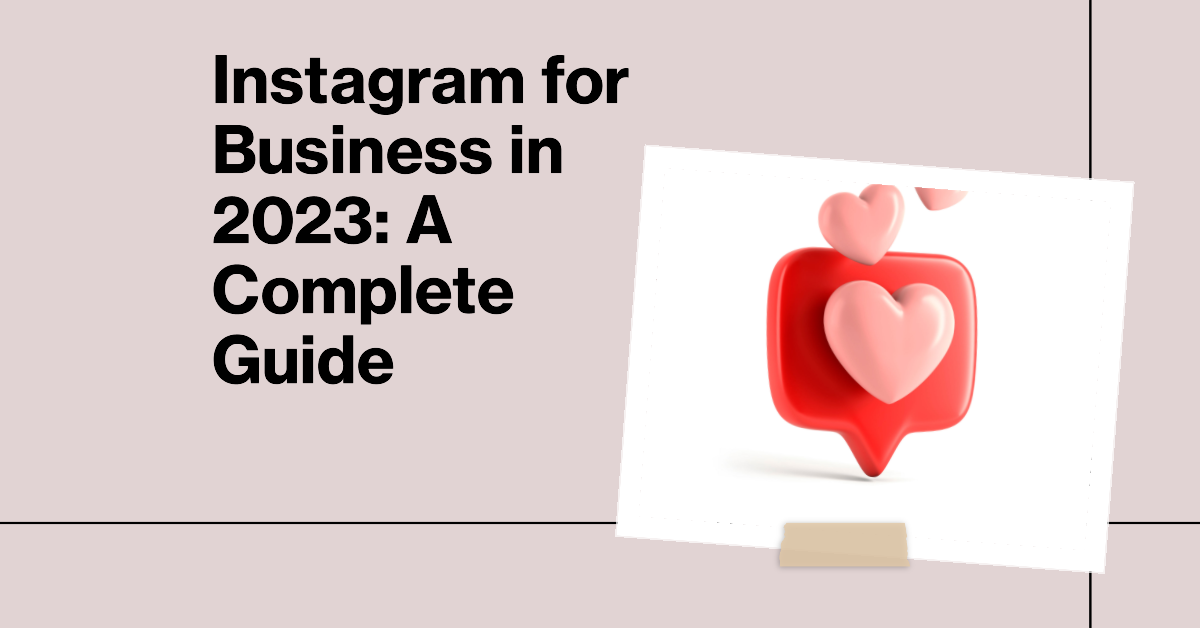 How to Use Instagram for Business in 2023: A Complete Guide