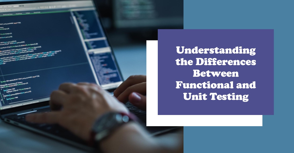 Functional Testing vs. Unit Testing: Unraveling the Key Differences