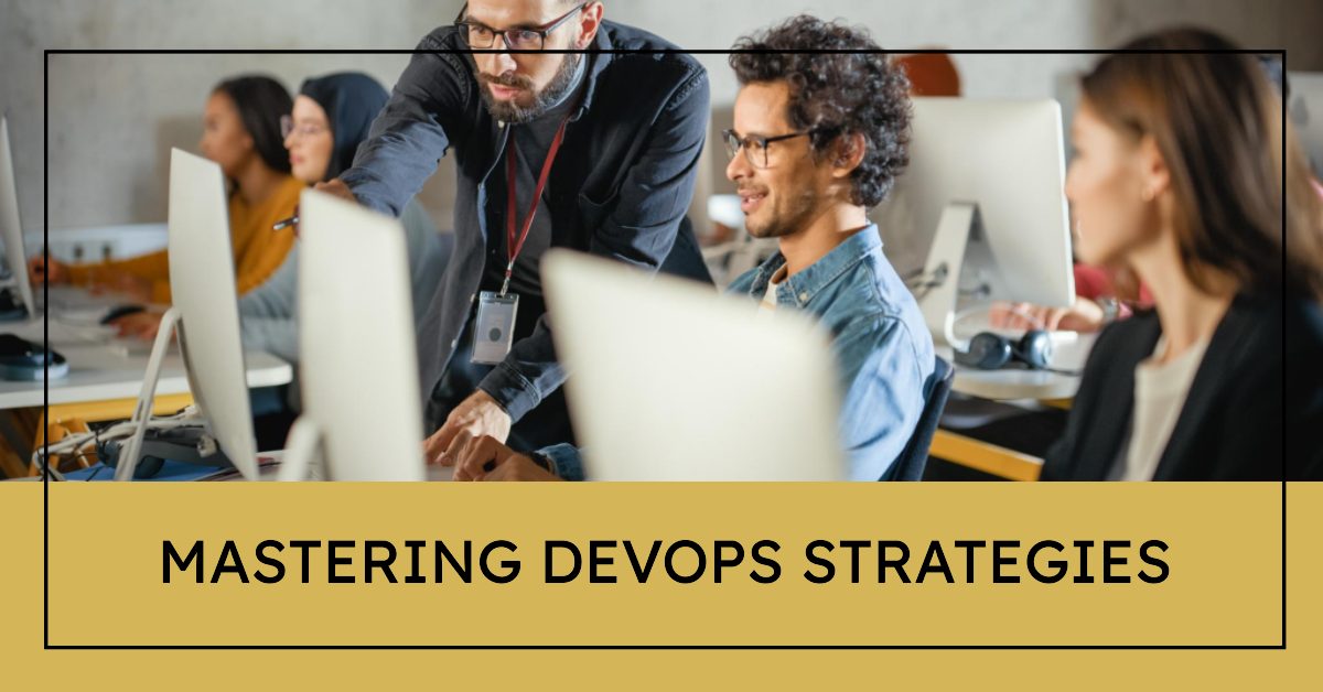 Mastering DevOps Strategies: A Roadmap to Efficient Software Delivery