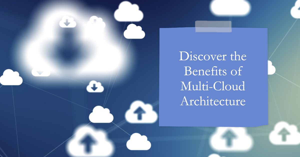 Unlocking the Power of Multi-Cloud Architecture: A Comprehensive Guide Unlocking the Power of Multi-Cloud Architecture: A Comprehensive Guide