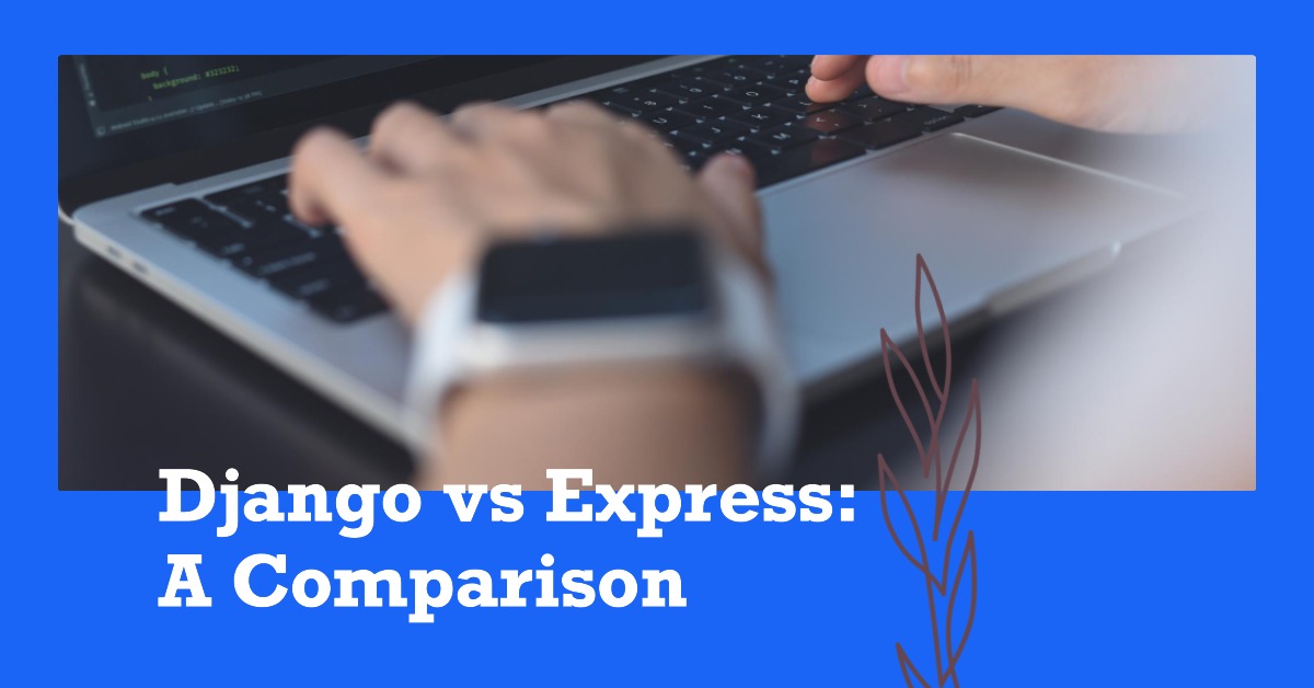 Comparing Django and Express: Which Web Framework Reigns Supreme?