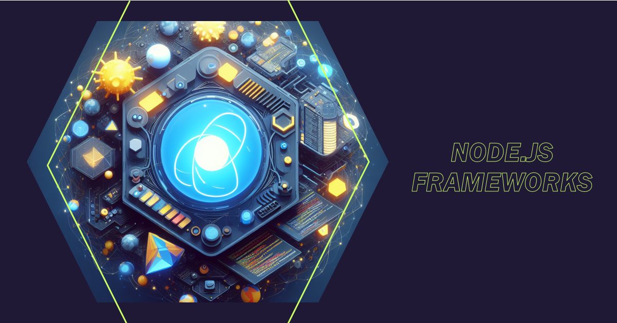 Exploring the Top Node js Frameworks: Power Up Your Web Development